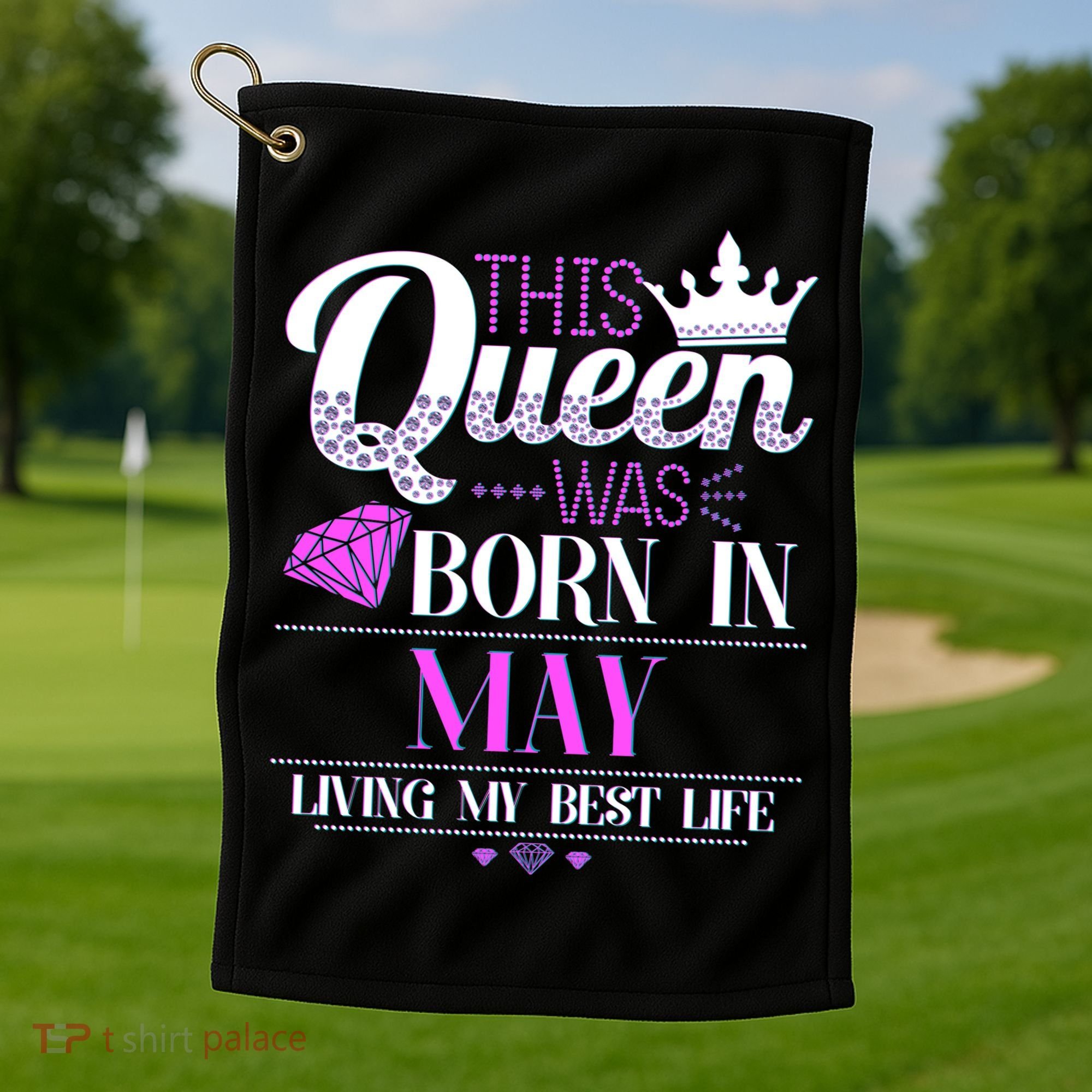 This Queen Was Born In May Living My Best Life Golf Towel