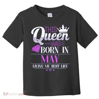 This Queen Was Born In May Living My Best Life Toddler T-Shirt