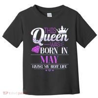 This Queen Was Born In May Living My Best Life Toddler T-Shirt thumb 0