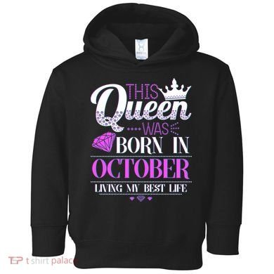 This Queen Was Born In October Living My Best Life Toddler Hoodie