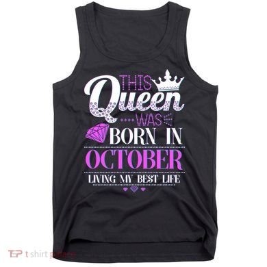 This Queen Was Born In October Living My Best Life Tank Top