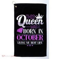 This Queen Was Born In October Living My Best Life Golf Towel thumb 0