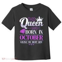 This Queen Was Born In October Living My Best Life Toddler T-Shirt thumb 0