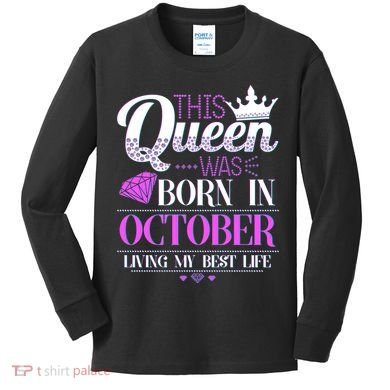 This Queen Was Born In October Living My Best Life Kids Long Sleeve Shirt