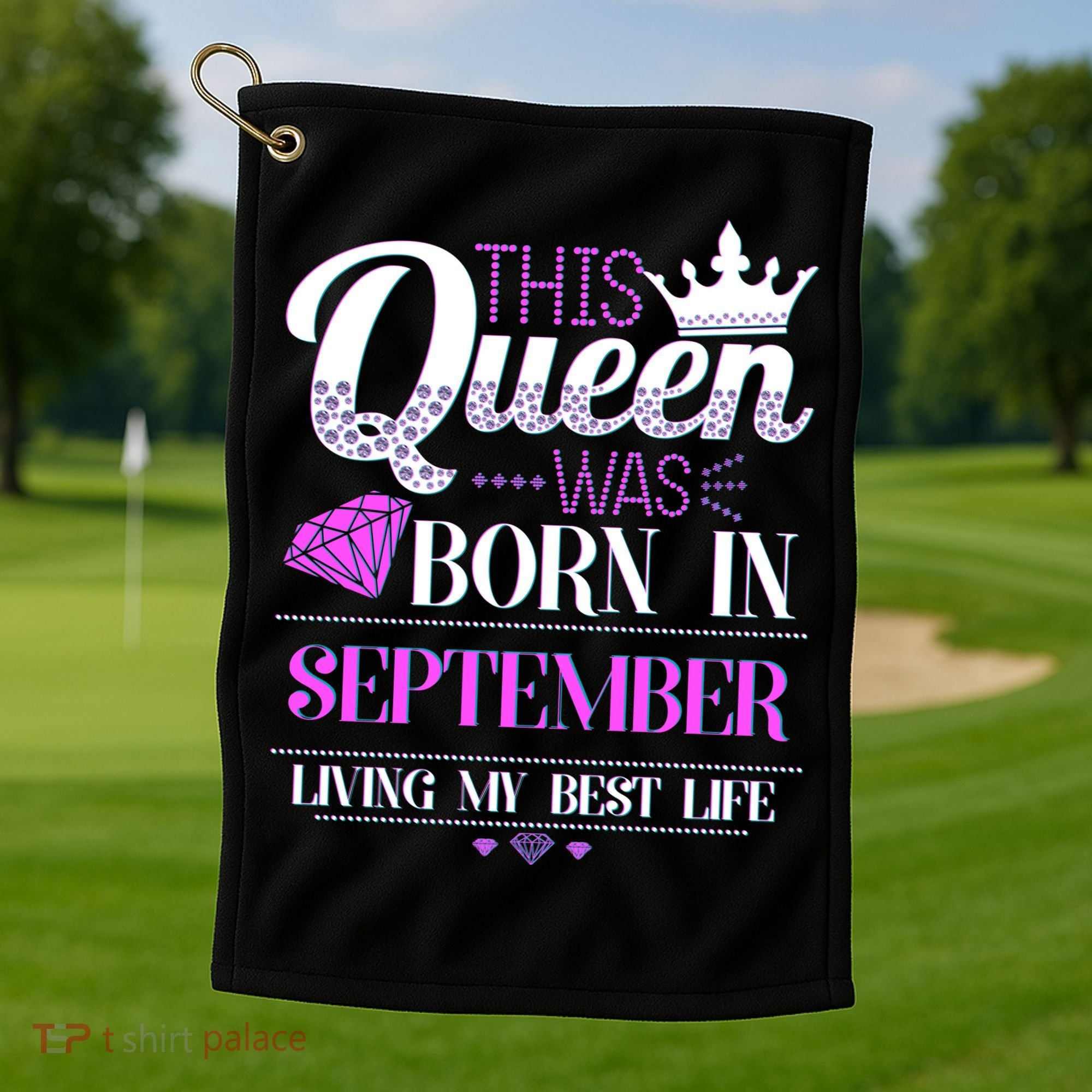 This Queen Was Born In September Living My Best Life Golf Towel