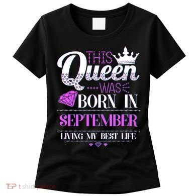 This Queen Was Born In September Living My Best Life Women's T-Shirt