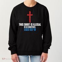 This Shirt Is Illegal In 53 Countries Restricted Nations 40 Hostile Areas 13 Women's Sweatshirt thumb 0