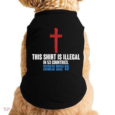 This Shirt Is Illegal In 53 Countries Restricted Nations 40 Hostile Areas 13 Doggie Tank