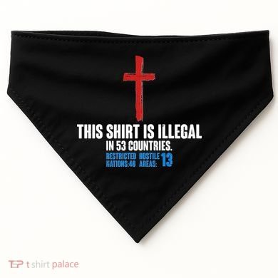 This Shirt Is Illegal In 53 Countries Restricted Nations 40 Hostile Areas 13 USA-Made Doggie Bandana
