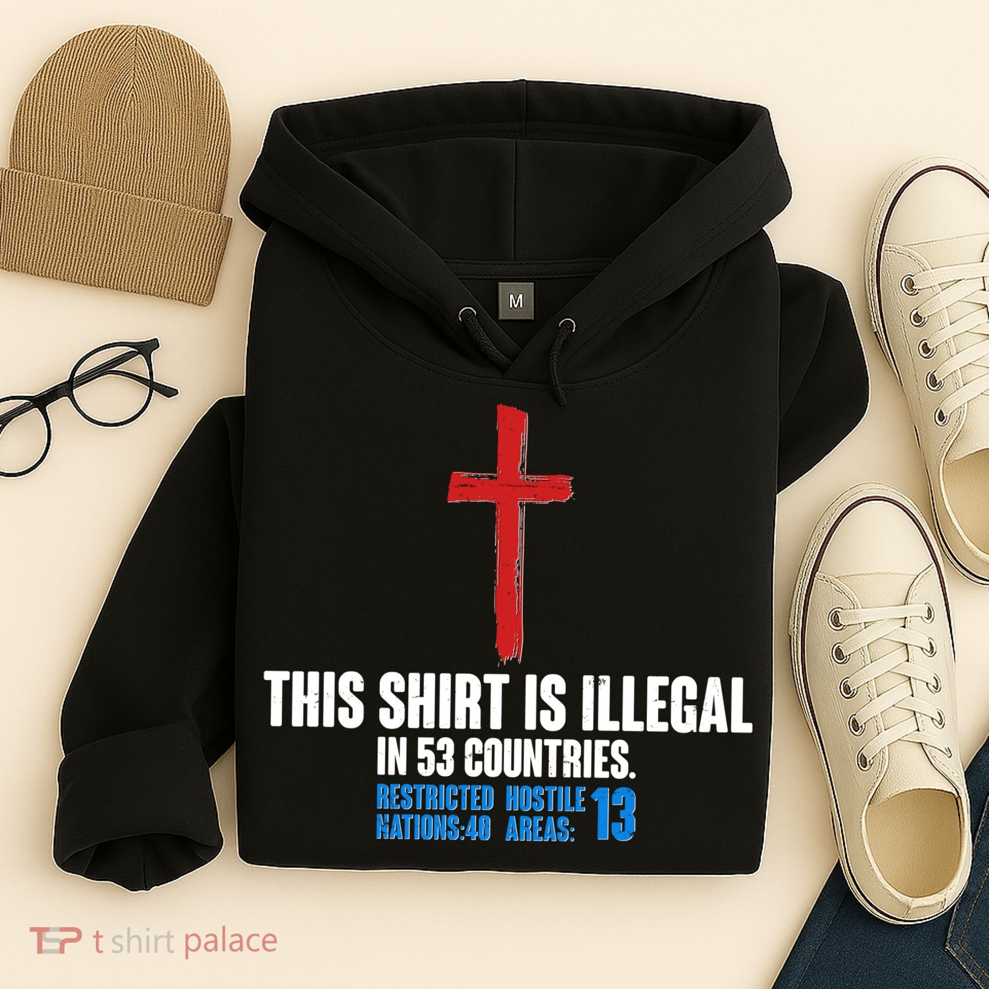 This Shirt Is Illegal In 53 Countries Restricted Nations 40 Hostile Areas 13 Hoodie