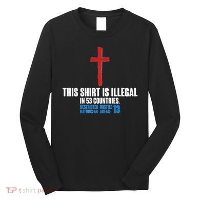 This Shirt Is Illegal In 53 Countries Restricted Nations 40 Hostile Areas 13 Long Sleeve Shirt