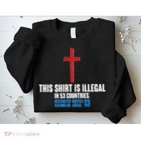 This Shirt Is Illegal In 53 Countries Restricted Nations 40 Hostile Areas 13 Sweatshirt thumb 2