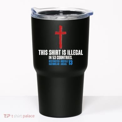 This Shirt Is Illegal In 53 Countries Restricted Nations 40 Hostile Areas 13 Tumbler