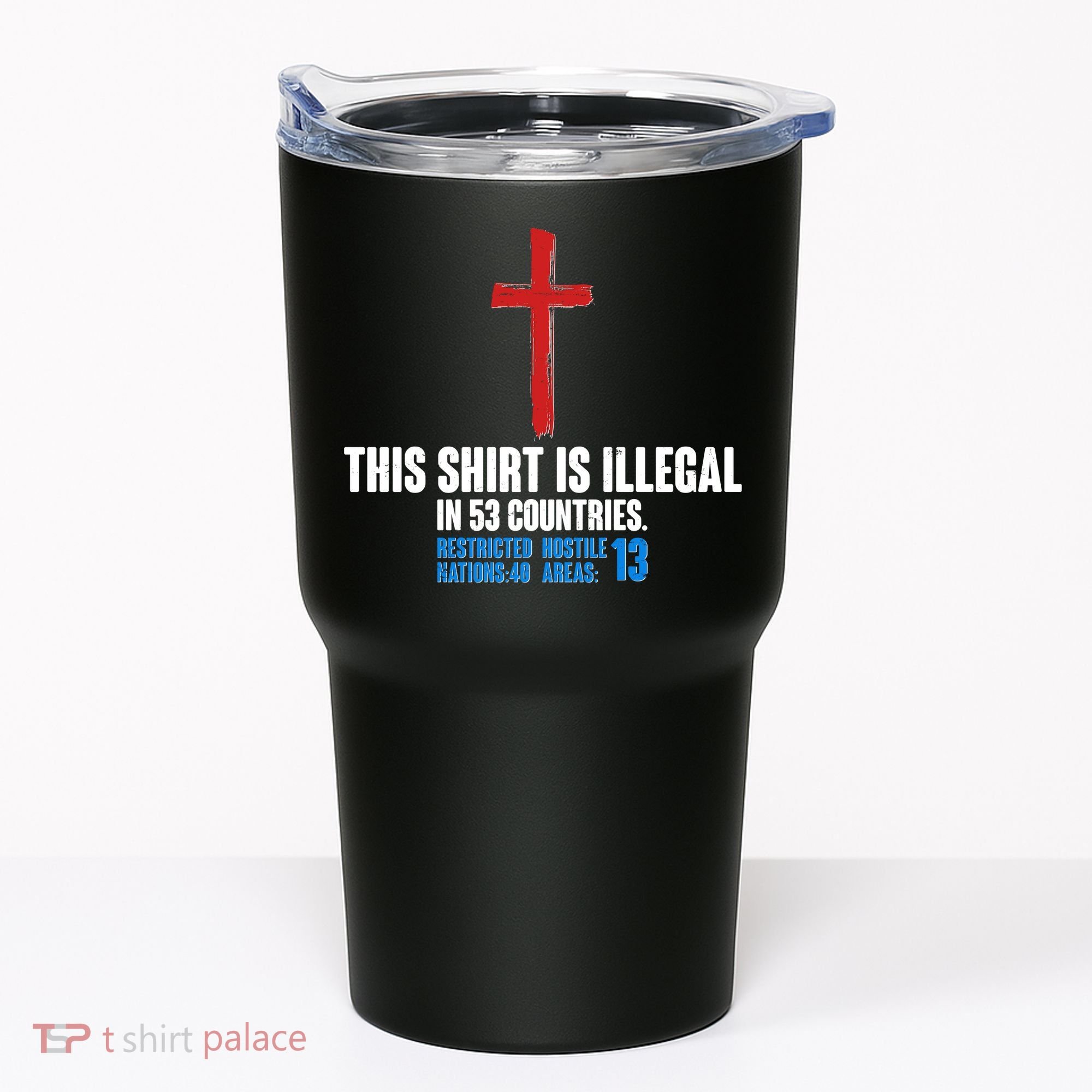 This Shirt Is Illegal In 53 Countries Restricted Nations 40 Hostile Areas 13 Tumbler