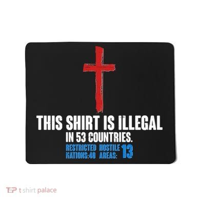 This Shirt Is Illegal In 53 Countries Restricted Nations 40 Hostile Areas 13 Mousepad