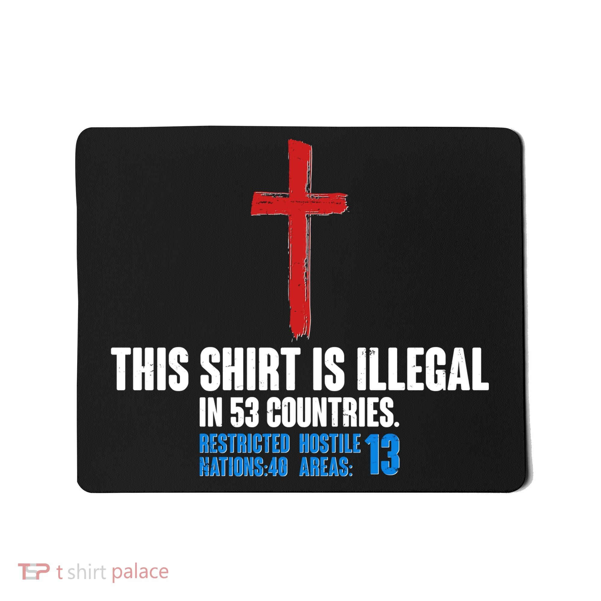 This Shirt Is Illegal In 53 Countries Restricted Nations 40 Hostile Areas 13 Mousepad