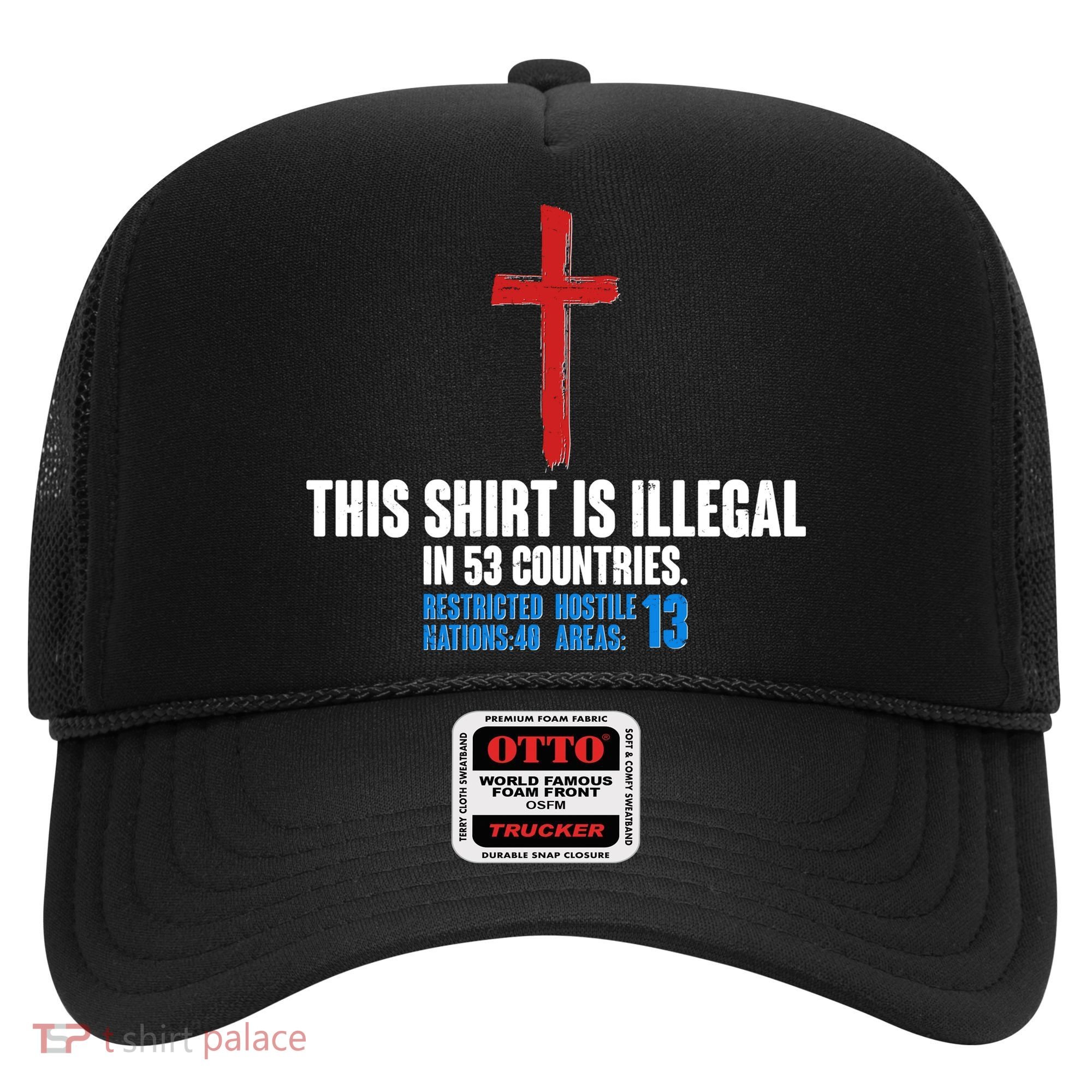 This Shirt Is Illegal In 53 Countries Restricted Nations 40 Hostile Areas 13 Hat