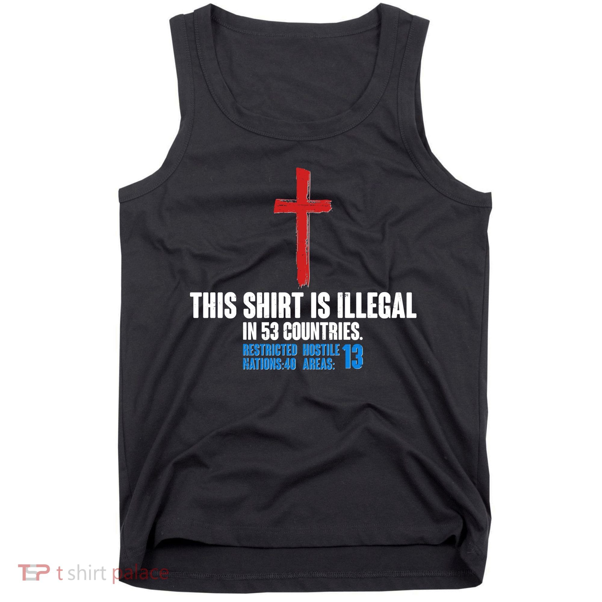 This Shirt Is Illegal In 53 Countries Restricted Nations 40 Hostile Areas 13 Tank Top