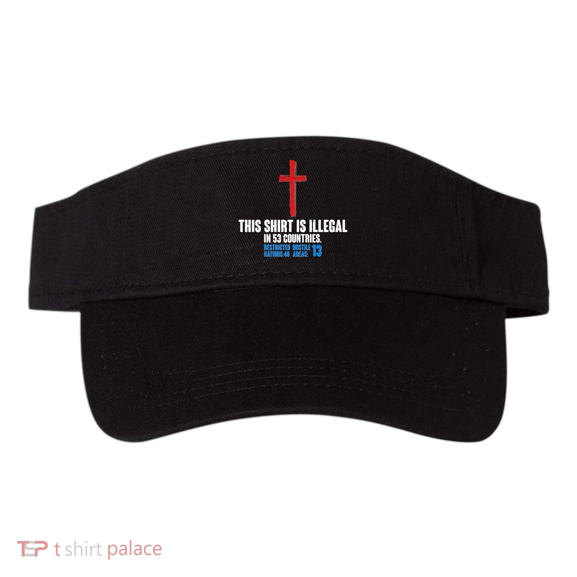 This Shirt Is Illegal In 53 Countries Restricted Nations 40 Hostile Areas 13 Visor