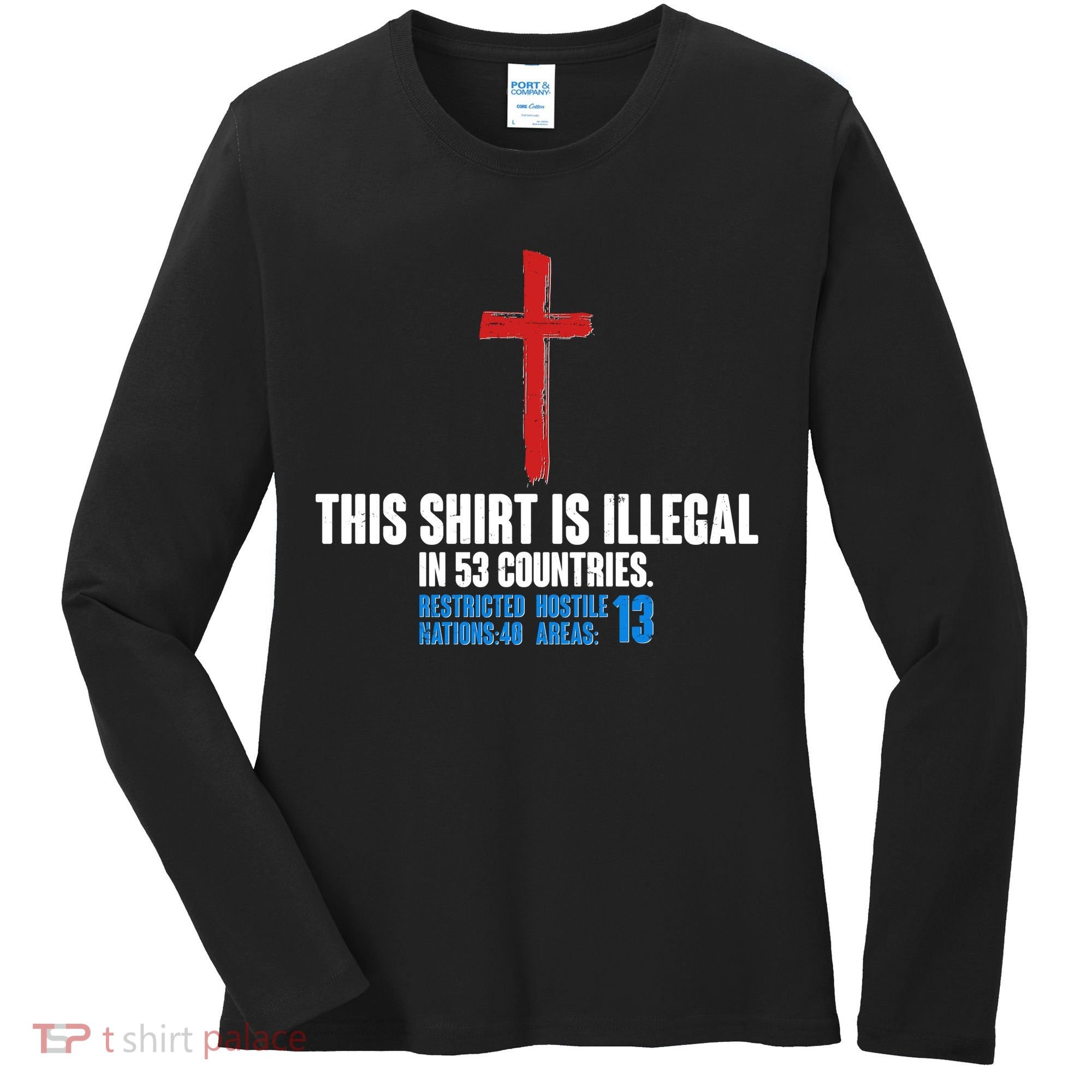 This Shirt Is Illegal In 53 Countries Restricted Nations 40 Hostile Areas 13 Women's Long Sleeve Shirt
