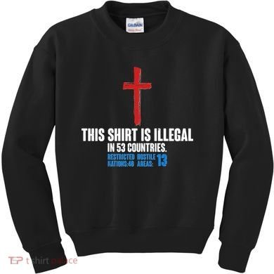 This Shirt Is Illegal In 53 Countries Restricted Nations 40 Hostile Areas 13 Kids Sweatshirt