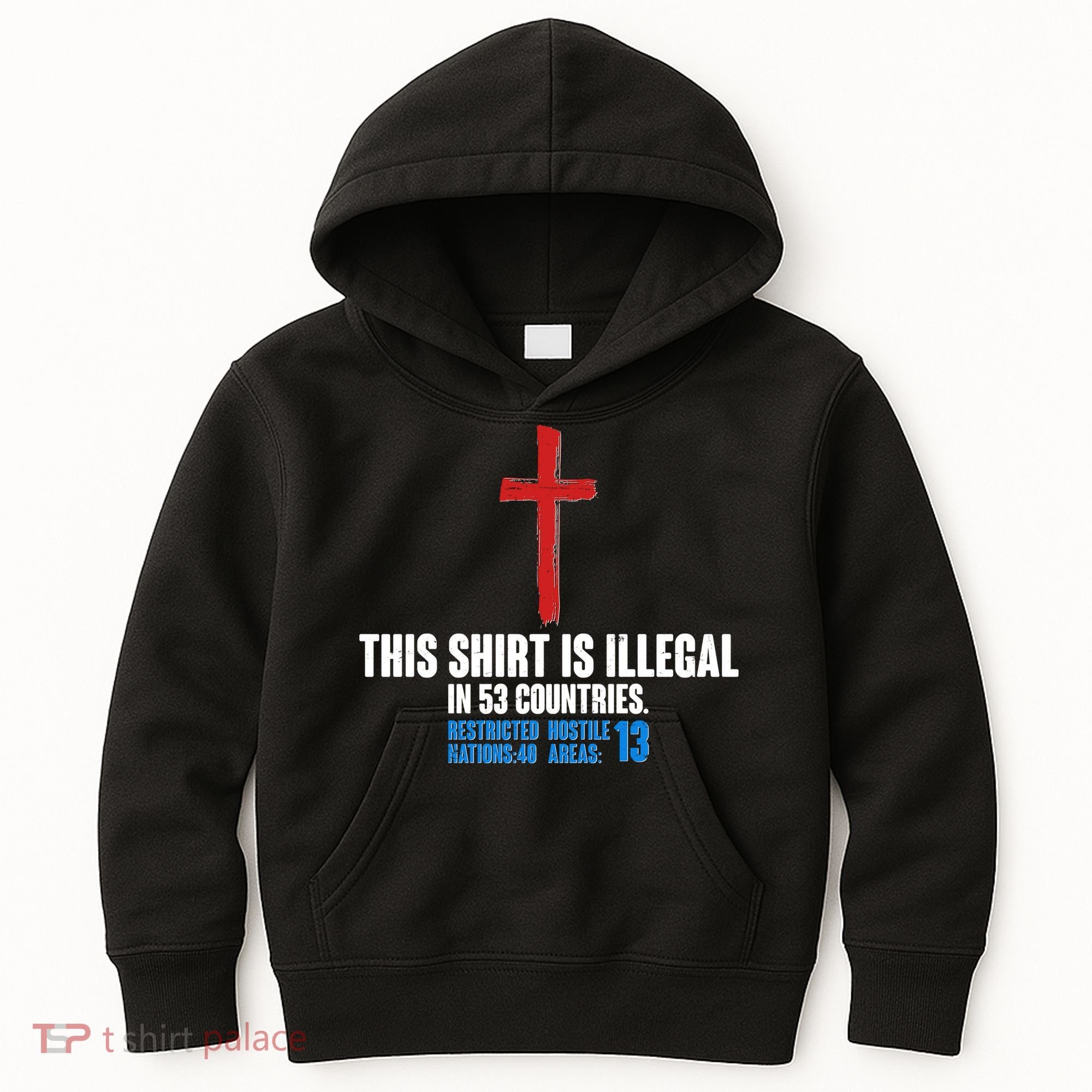 This Shirt Is Illegal In 53 Countries Restricted Nations 40 Hostile Areas 13 Kids Hoodie