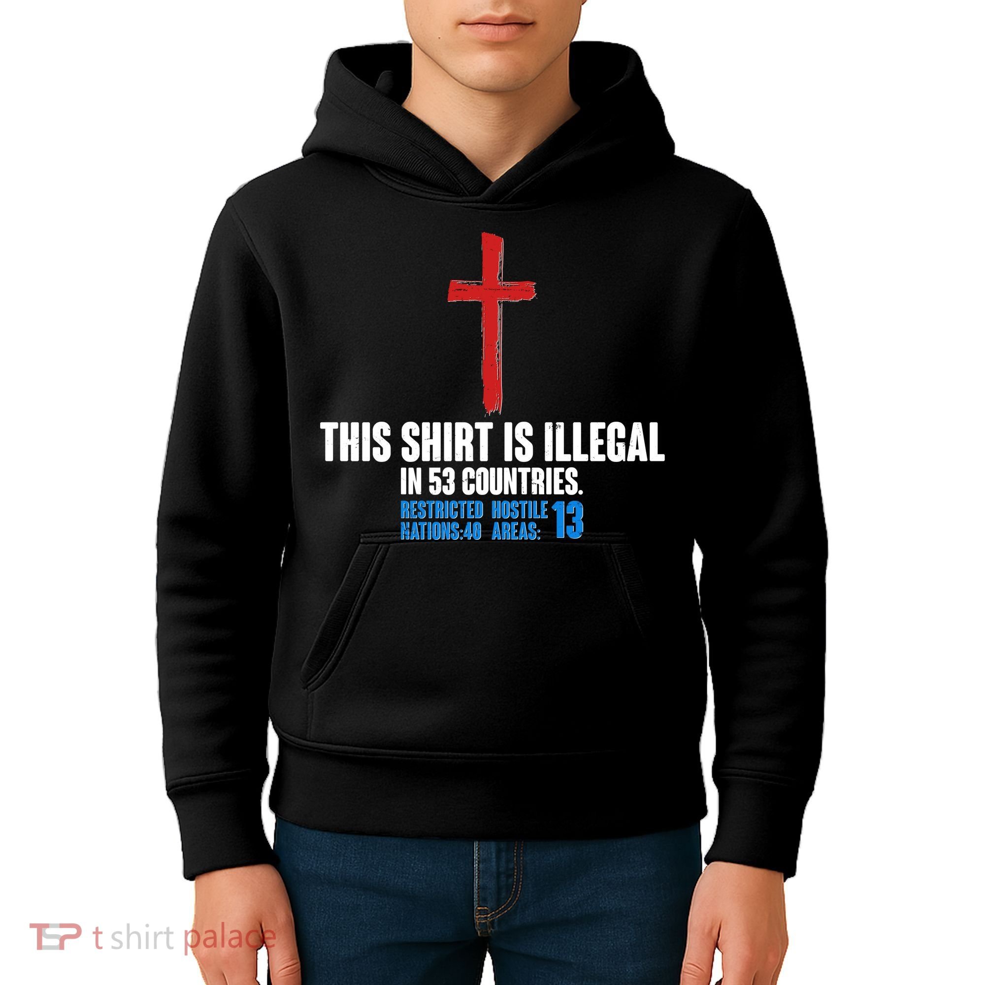 This Shirt Is Illegal In 53 Countries Restricted Nations 40 Hostile Areas 13 Kids Hoodie