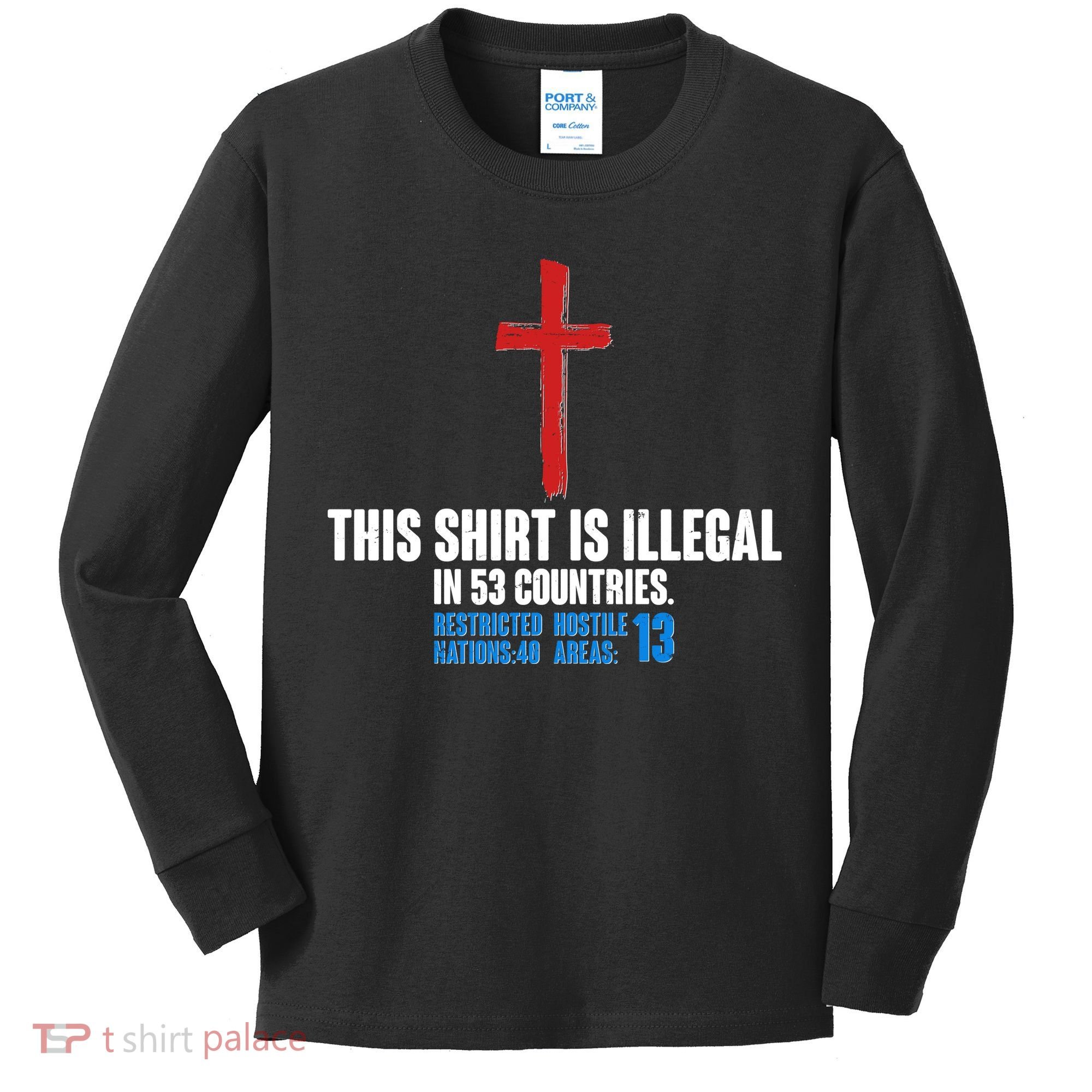 This Shirt Is Illegal In 53 Countries Restricted Nations 40 Hostile Areas 13 Kids Long Sleeve Shirt