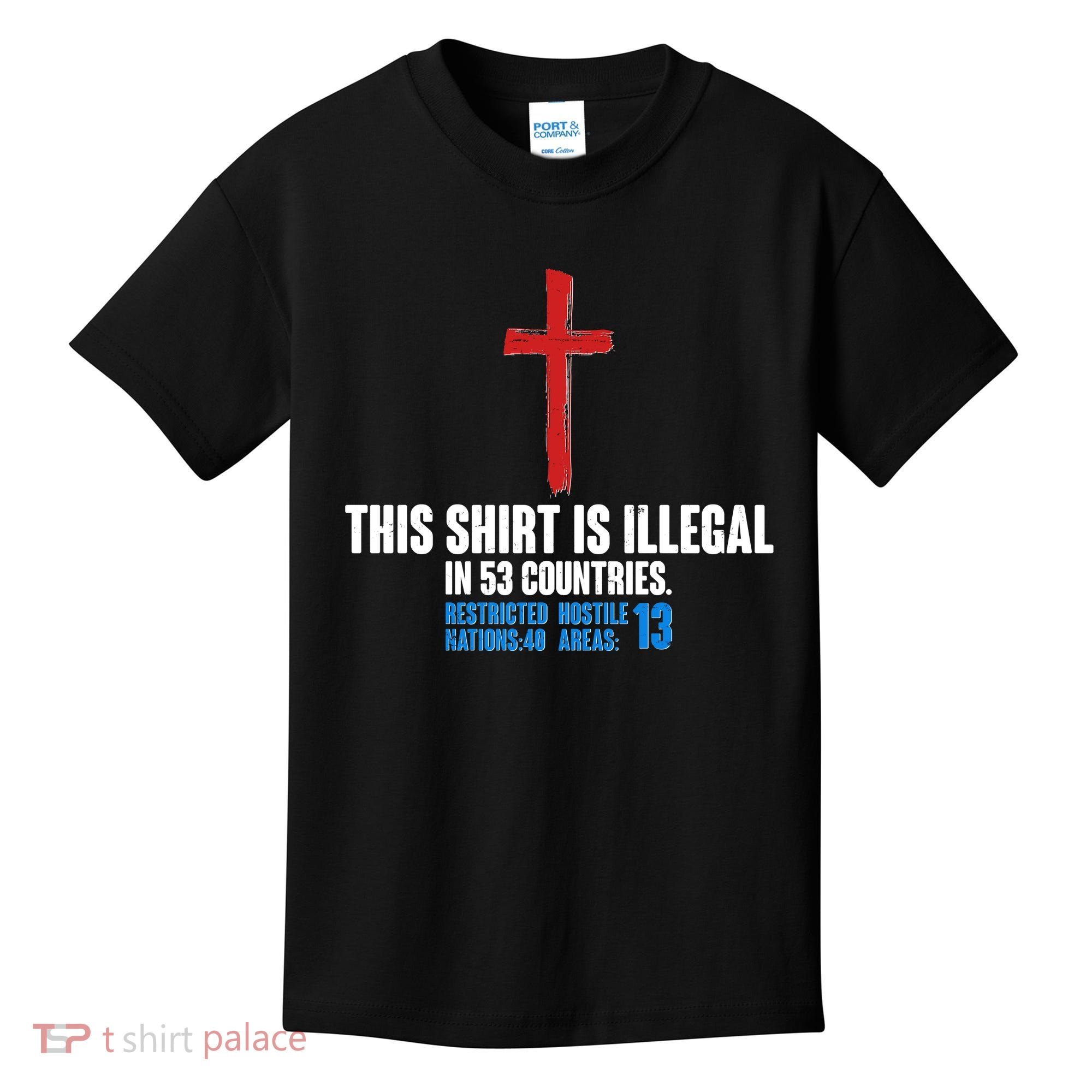 This Shirt Is Illegal In 53 Countries Restricted Nations 40 Hostile Areas 13 Kids T-Shirt
