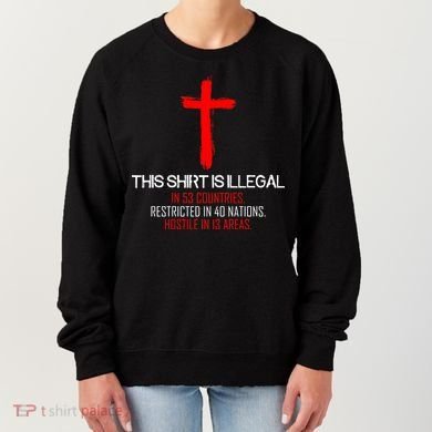 This Shirt is Illegal Restricted Hostile - Faith In Jesus Christ Cross Women's Sweatshirt
