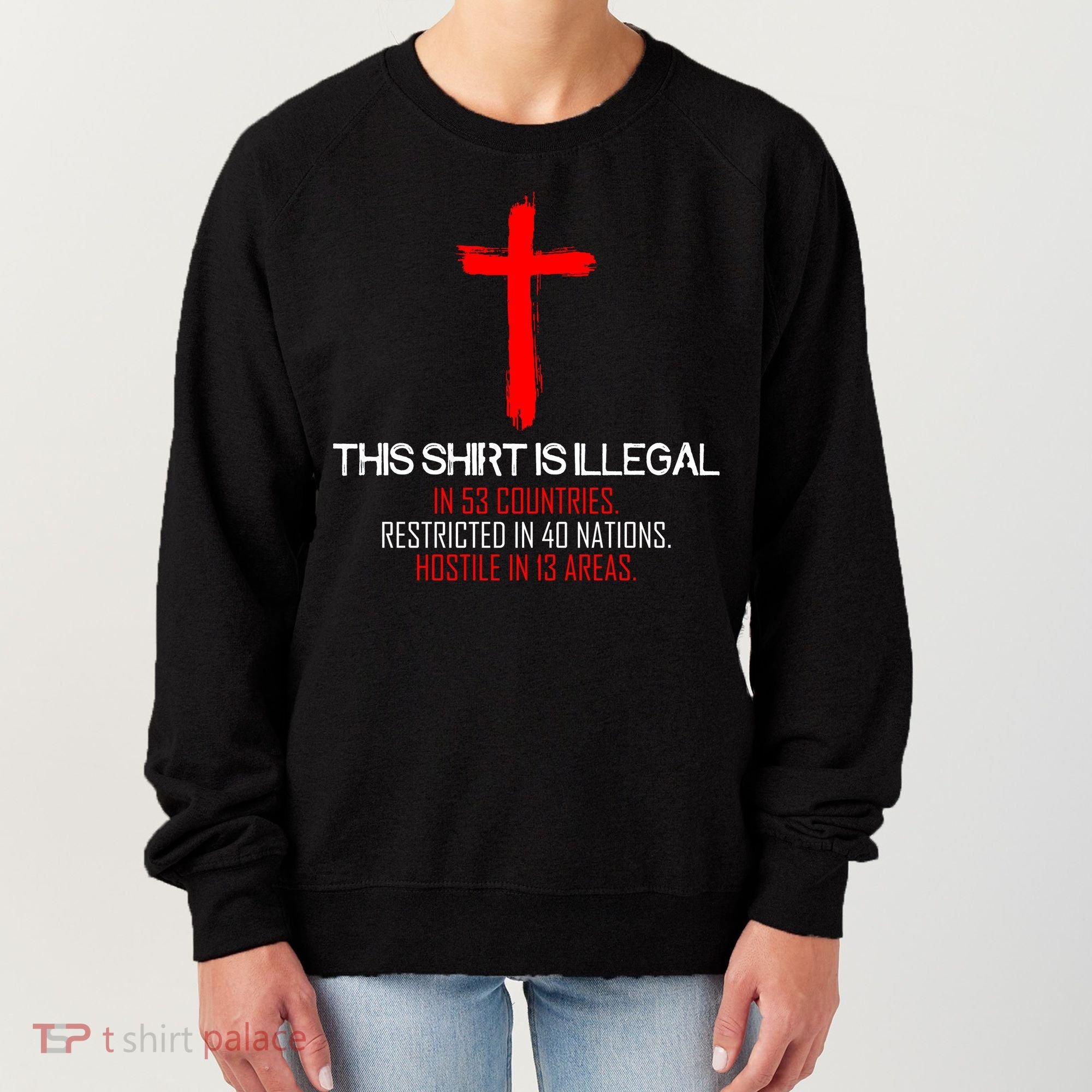 This Shirt is Illegal Restricted Hostile - Faith In Jesus Christ Cross Women's Sweatshirt