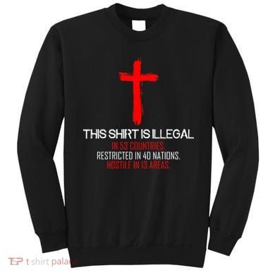 This Shirt is Illegal Restricted Hostile - Faith In Jesus Christ Cross Sweatshirt