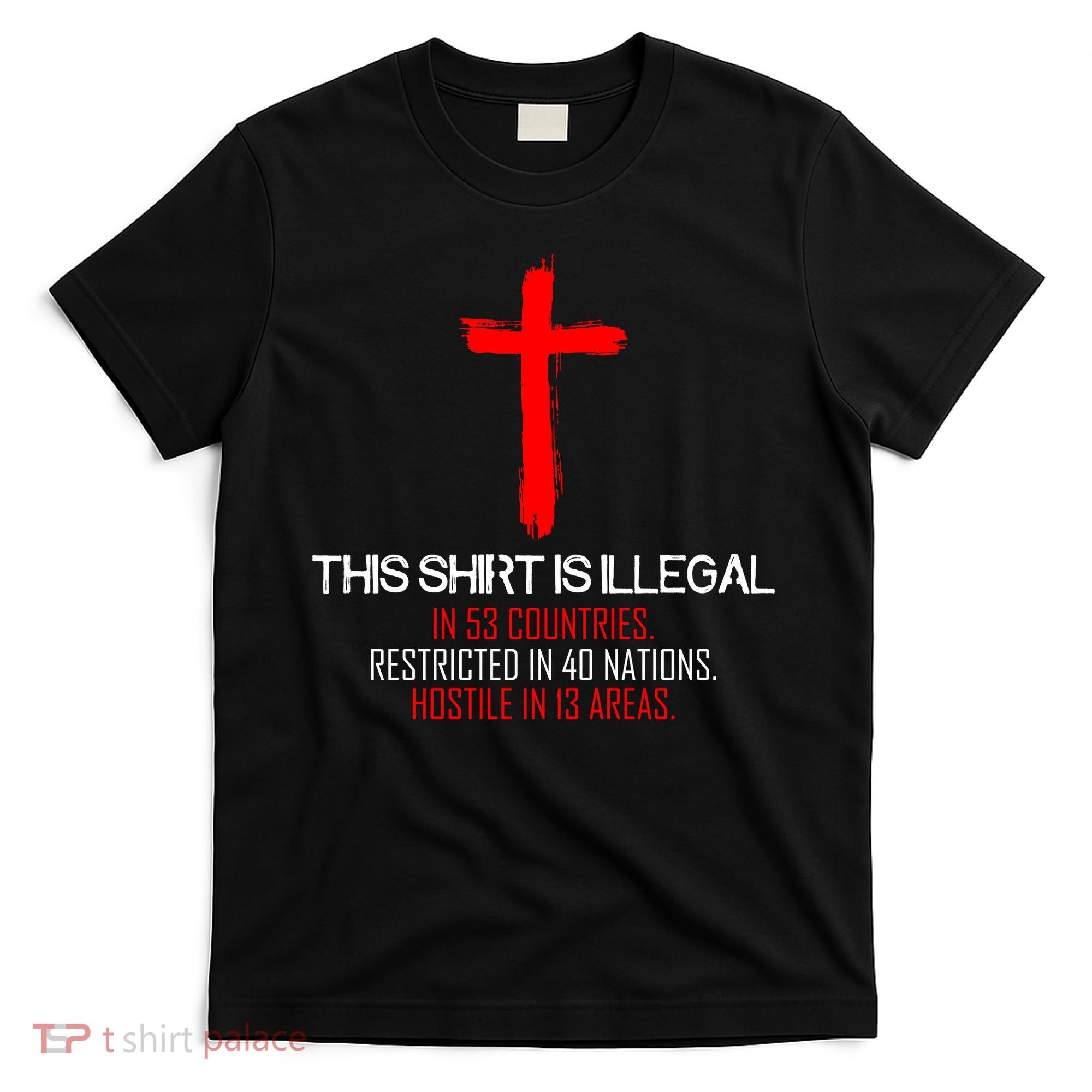 This Shirt is Illegal Restricted Hostile - Faith In Jesus Christ Cross T-Shirt