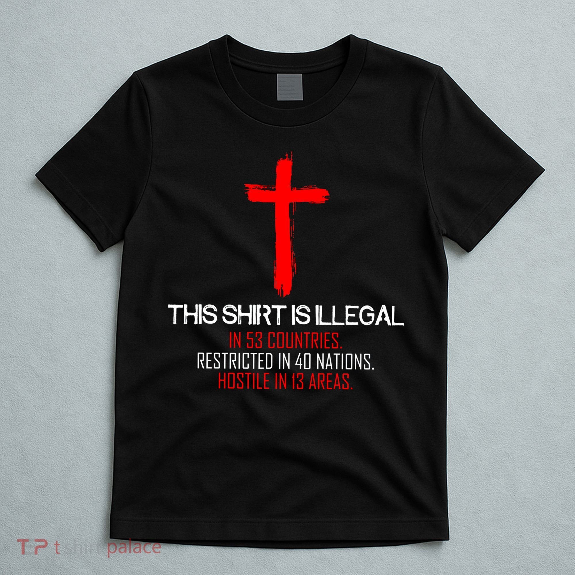 This Shirt is Illegal Restricted Hostile - Faith In Jesus Christ Cross T-Shirt