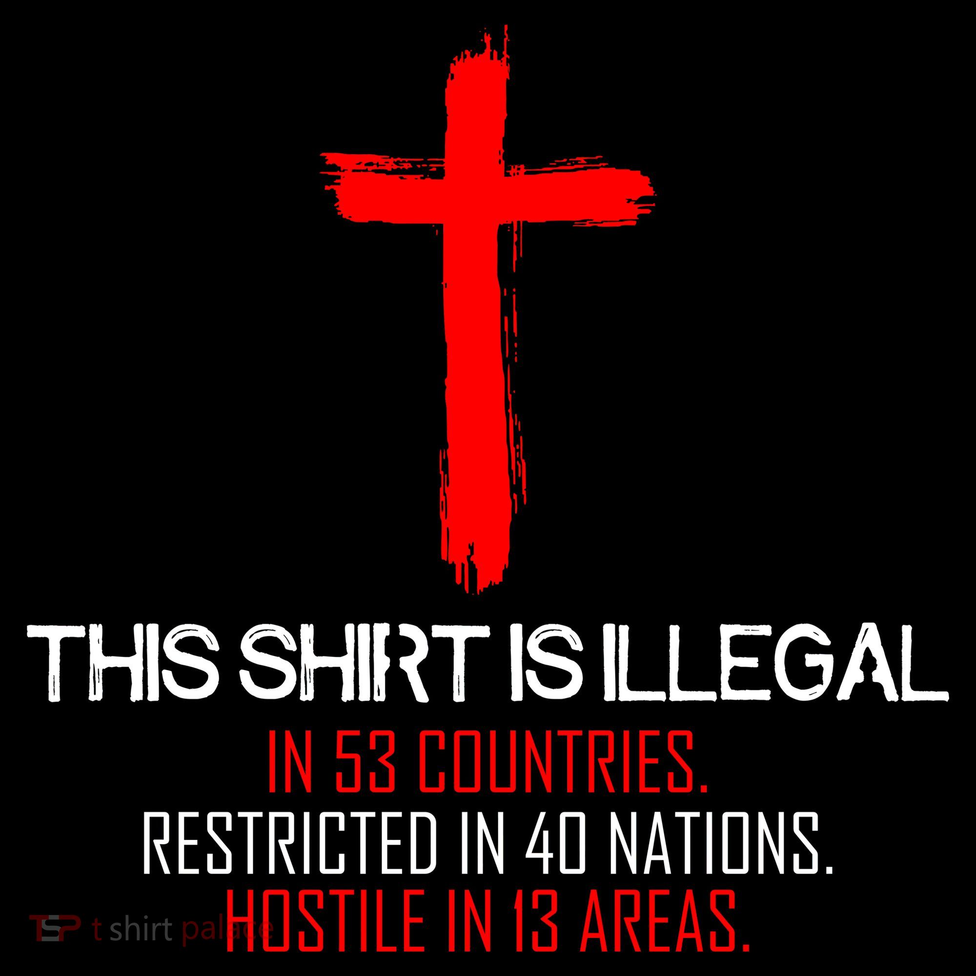 This Shirt is Illegal Restricted Hostile - Faith In Jesus Christ Cross T-Shirt