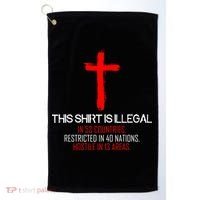 This Shirt is Illegal Restricted Hostile - Faith In Jesus Christ Cross Golf Towel thumb 0
