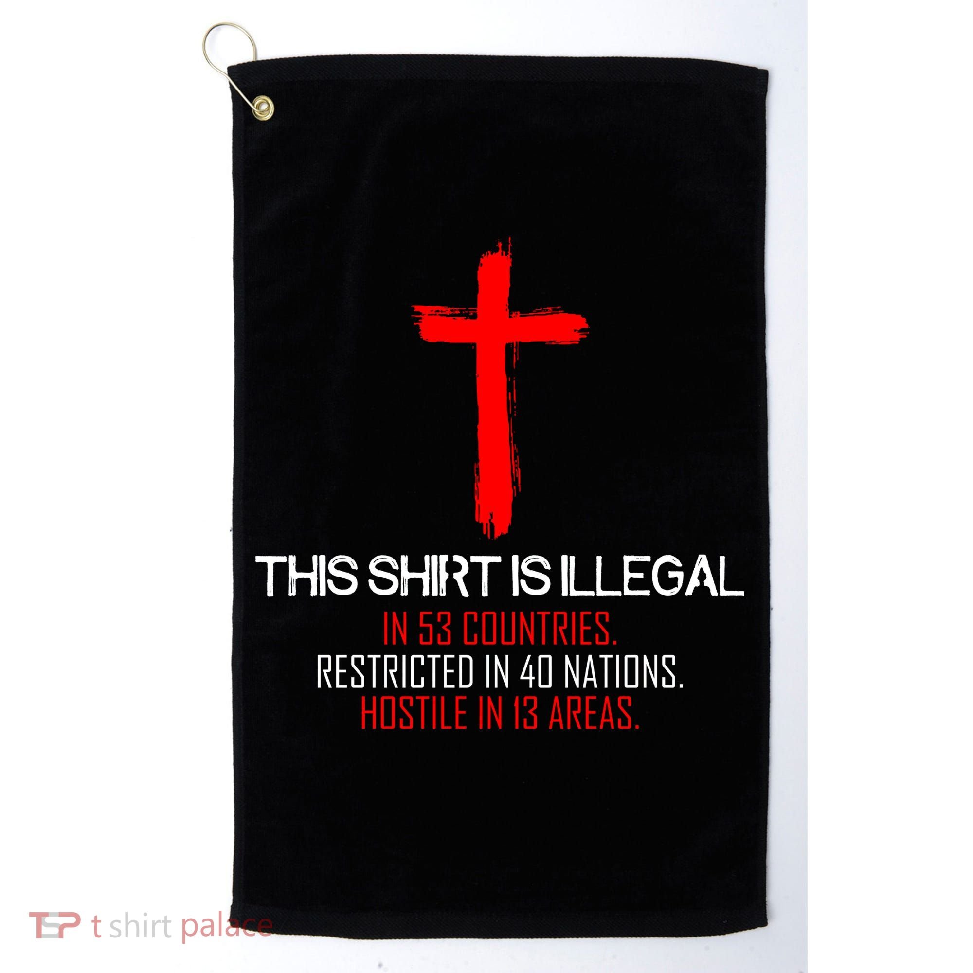 This Shirt is Illegal Restricted Hostile - Faith In Jesus Christ Cross Golf Towel