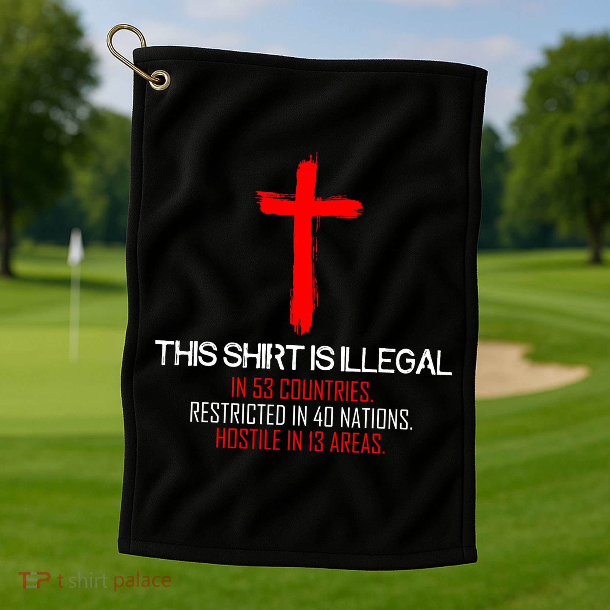 This Shirt is Illegal Restricted Hostile - Faith In Jesus Christ Cross Golf Towel