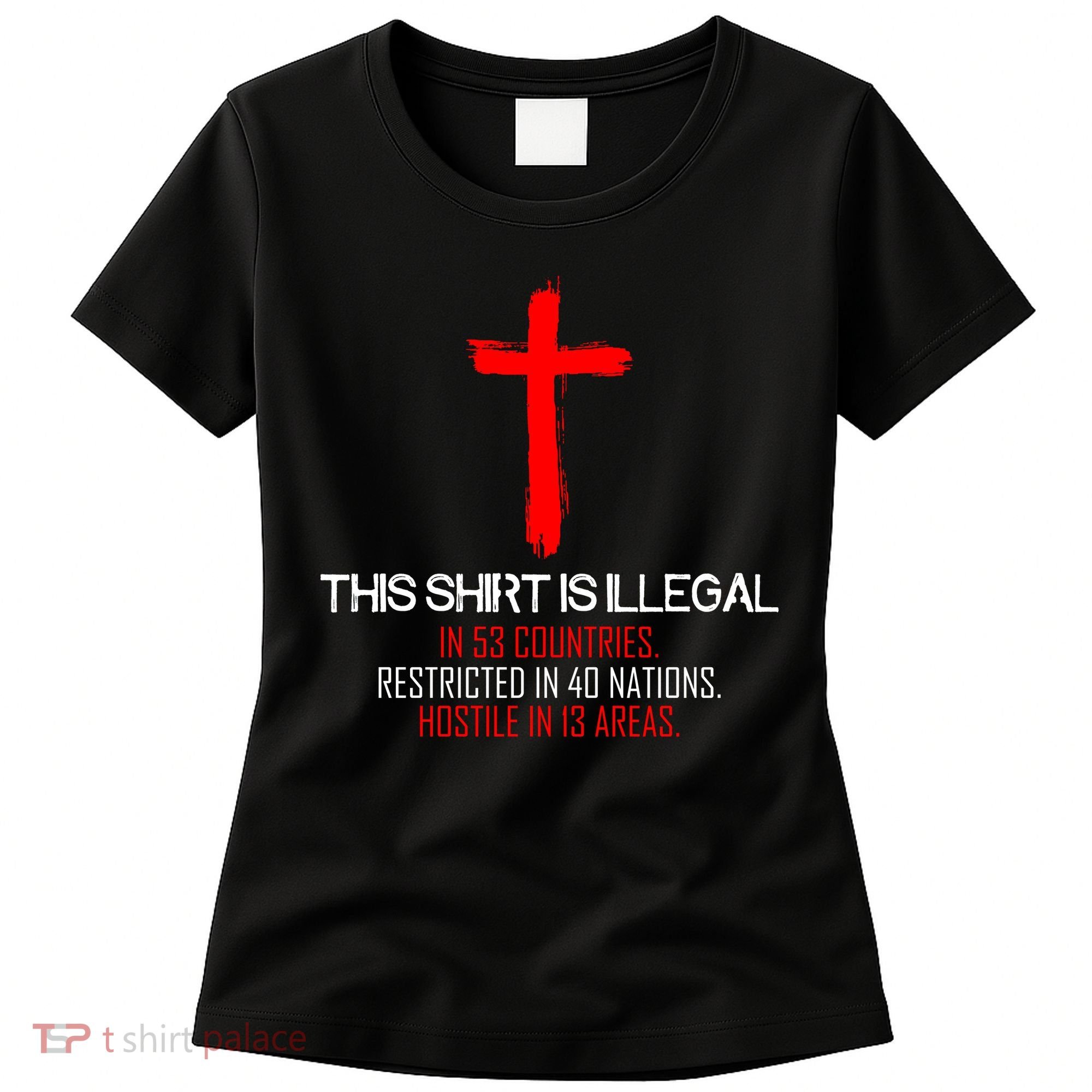 This Shirt is Illegal Restricted Hostile - Faith In Jesus Christ Cross Women's T-Shirt