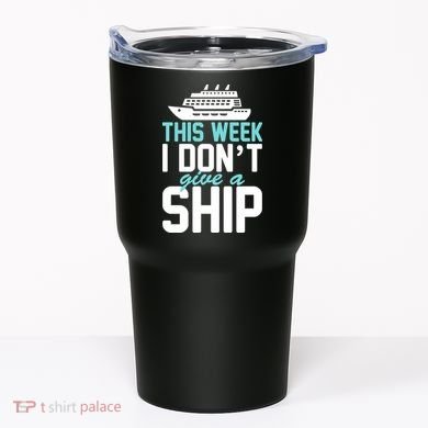 This Week I Don't Give A Ship Tumbler