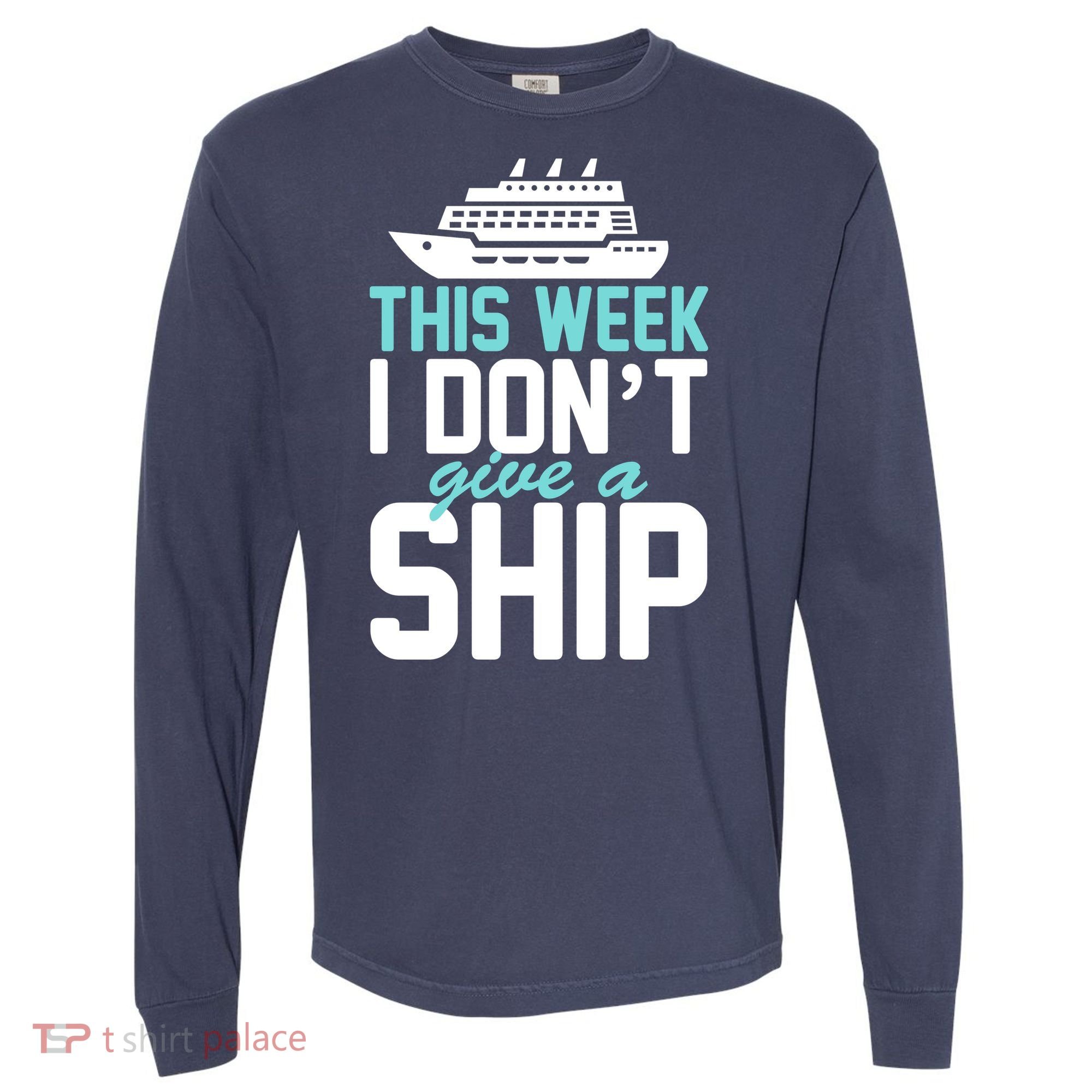 This Week I Don't Give A Ship Comfort Colors Heavyweight Long Sleeve T-Shirt