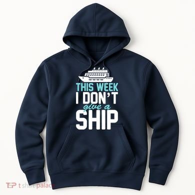 This Week I Don't Give A Ship Hoodie