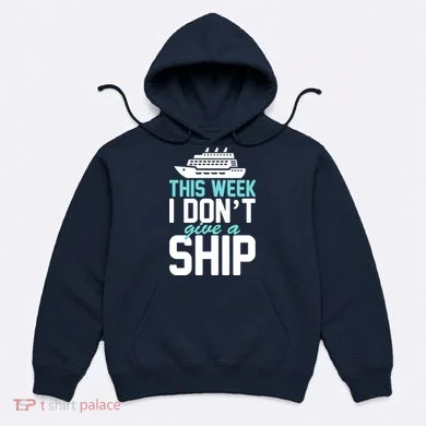 This Week I Don't Give A Ship Hoodie