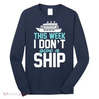 This Week I Don't Give A Ship Long Sleeve Shirt