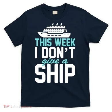 This Week I Don't Give A Ship T-Shirt