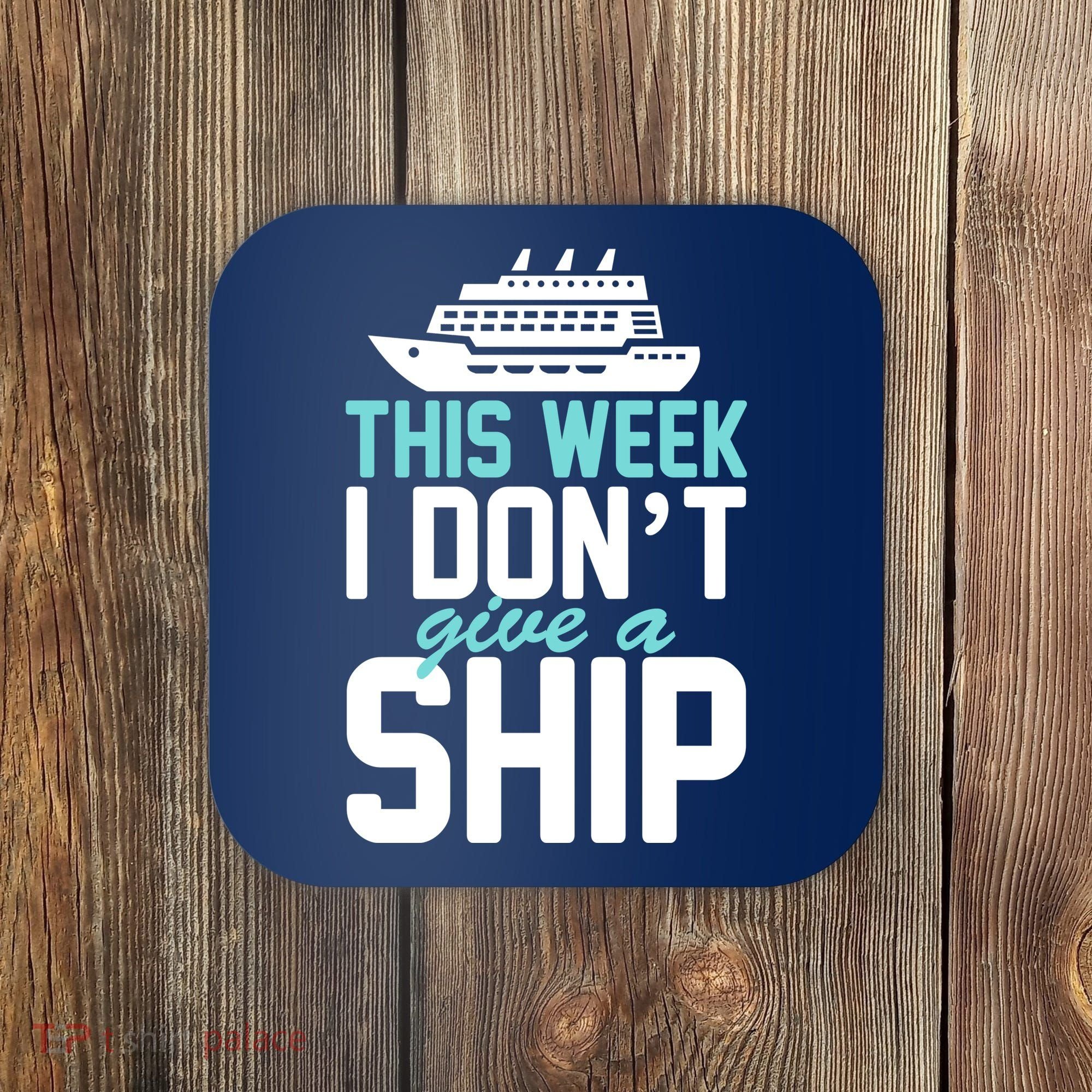 This Week I Don't Give A Ship Coaster