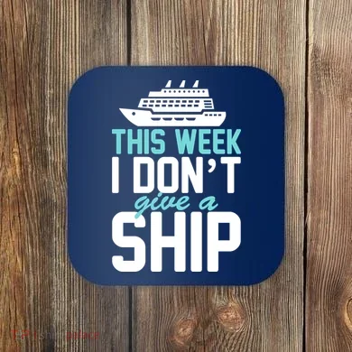 This Week I Don't Give A Ship Coaster