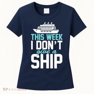This Week I Don't Give A Ship Women's T-Shirt