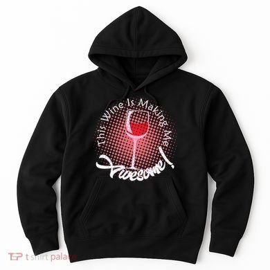 This Wine Is Making Me Awesome Hoodie
