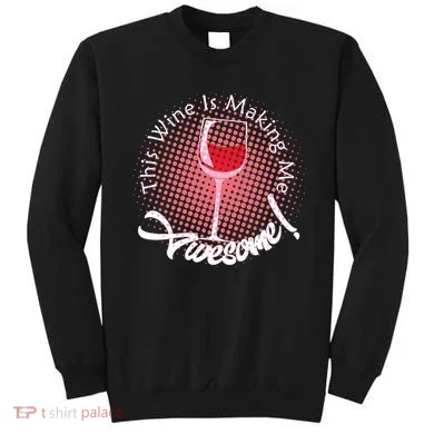 This Wine Is Making Me Awesome Sweatshirt